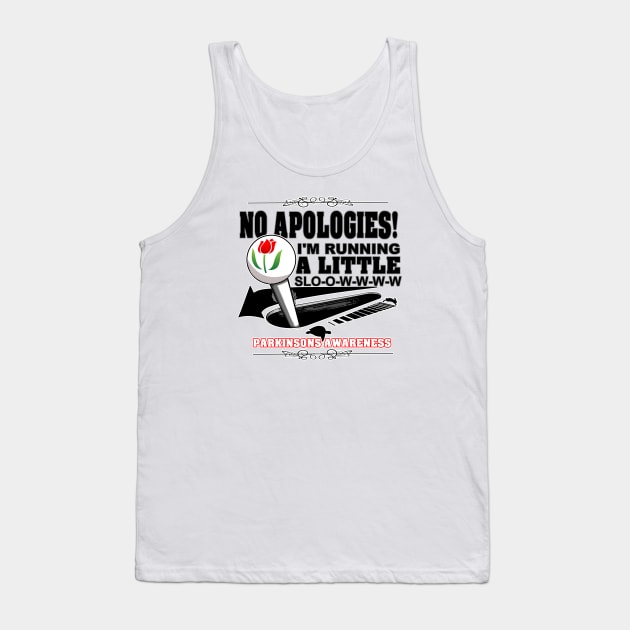 No Apologies! I'm Running A Little Slow. Parkinson's Awareness Tank Top by SteveW50